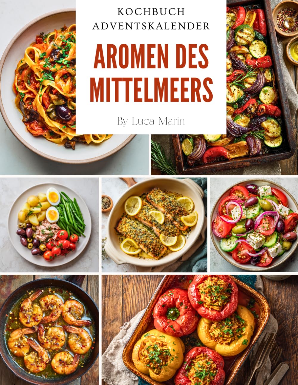Aromen des Mittelmeers – Kochbuch Adventskalender: Das Adventskalender Kochbuch für mediterrane Genussmomente – aromatische Rezeptideen, sonnige ... Geschmackserlebnisse für jeden Tag