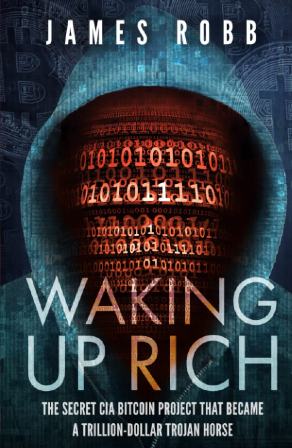 Waking Up Rich: The secret CIA Bitcoin project that became a  trillion-dollar Trojan horse. : Robb, James: Amazon.com.au: Books