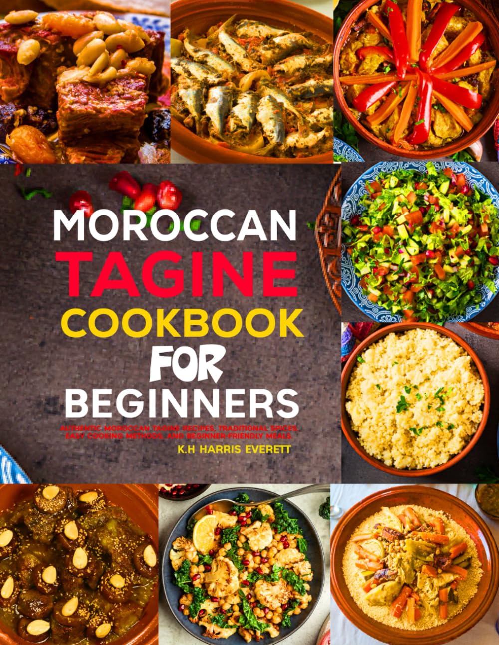 Moroccan Tagine Cookbook for Beginners: Authentic Moroccan Tagine Recipes, Traditional Spices, Easy Cooking Methods, and Beginner-Friendly Meals.