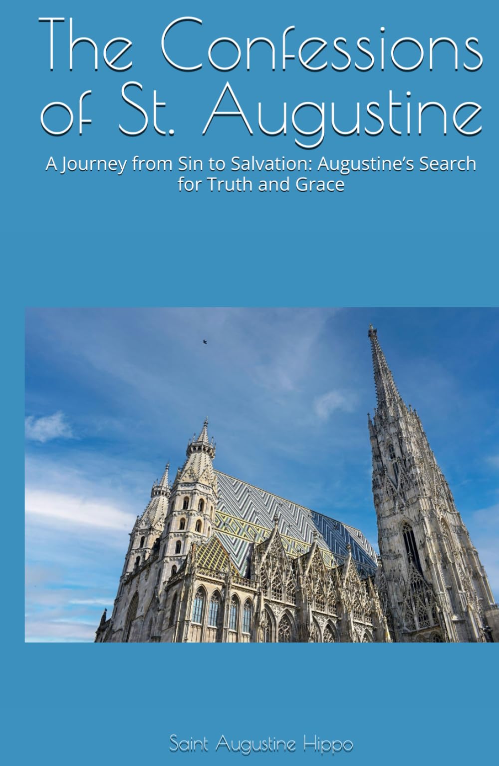 The Confessions of St. Augustine: A Journey from Sin to Salvation: Augustine’s Search for Truth and Grace