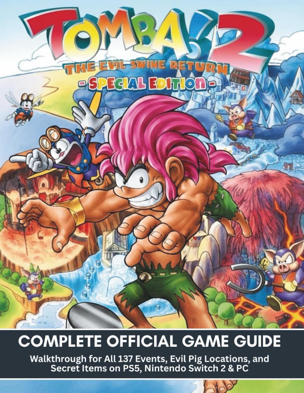 TOMBA! 2 THE EVIL SWINE RETURN SPECIAL EDITION: COMPLETE OFFICIAL GAME GUIDE: Walkthrough for All 137 Events, Evil Pig Locations, and Secret Items on PS5, Nintendo Switch 2 & PC