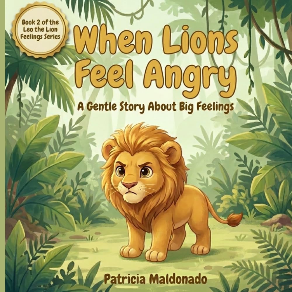 When Lions Feel Angry: A Gentle Story About Big Feelings: 2 (Leo the Lion Feelings Series)
