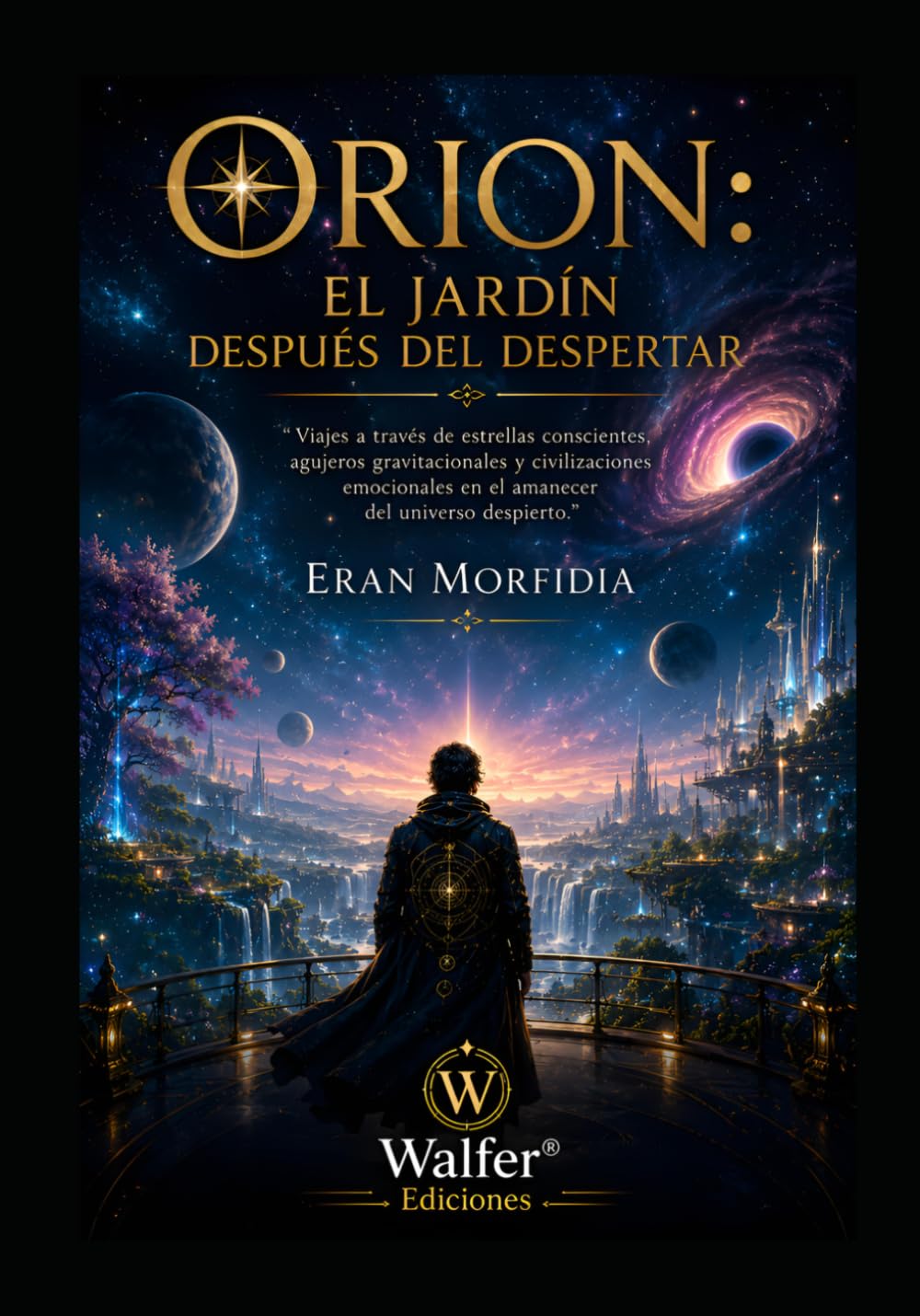 ORION: El Jardín Después del Despertar: Viajes a través de estrellas conscientes, agujeros gravitacionales y civilizaciones emocionales en el amanecer del universo despierto (Crónicas de Orion)