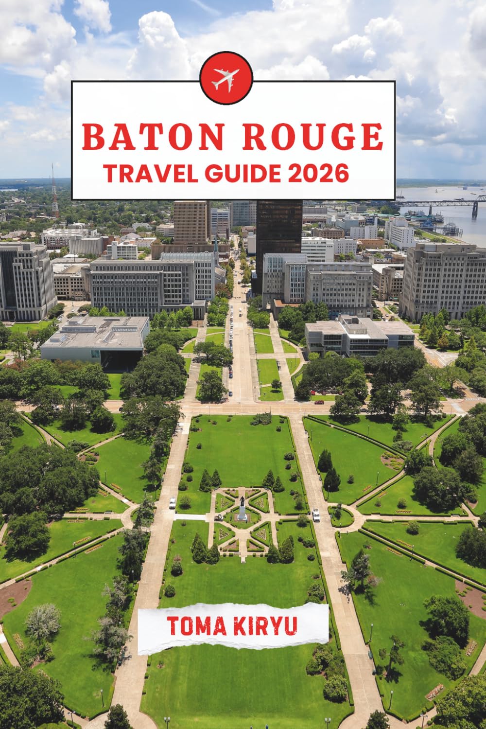 Baton Rouge Travel Guide 2026: The Essential Handbook to the Top Attractions, Standout Experiences, and Hidden Local Favorites.