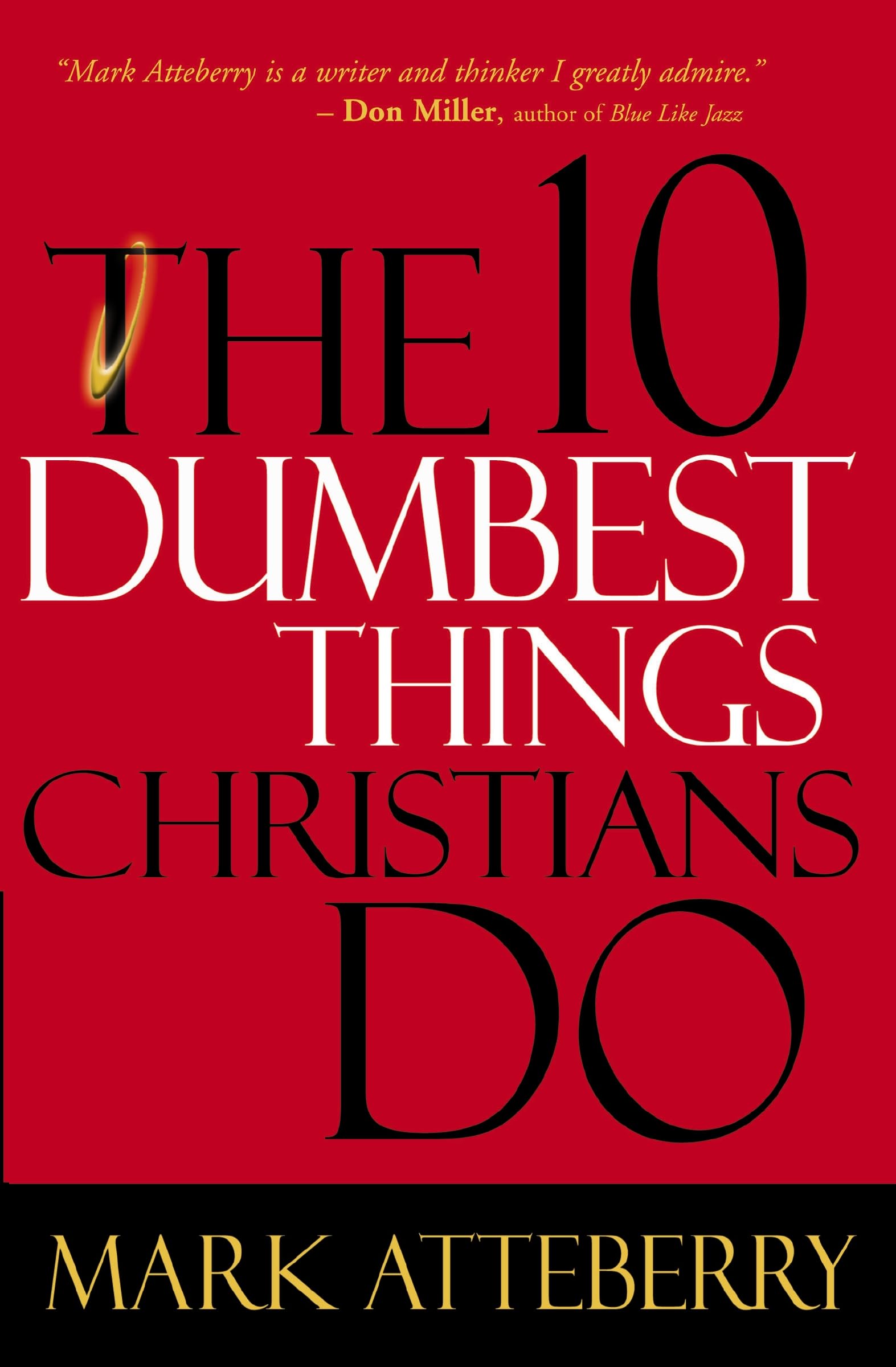 The 10 Dumbest Things Christians Do. Atteberry, Mark 9780785211488 New<|