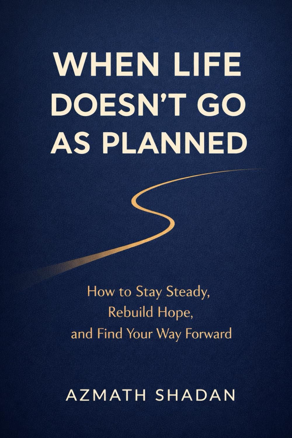 When Life Doesn’t Go As Planned: How to Stay Steady, Rebuild Hope, and Find Your Way Forward
