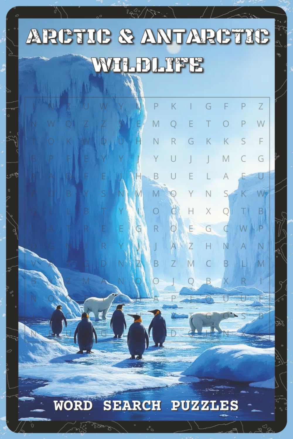 Arctic and Antarctic Wildlife Word Search Puzzles: Word Search Puzzles with Easy to Read about Polar Animals, Ice Habitats, and Cold-Climate ... Students, and Puzzle Fans (Nature & Wildlife)