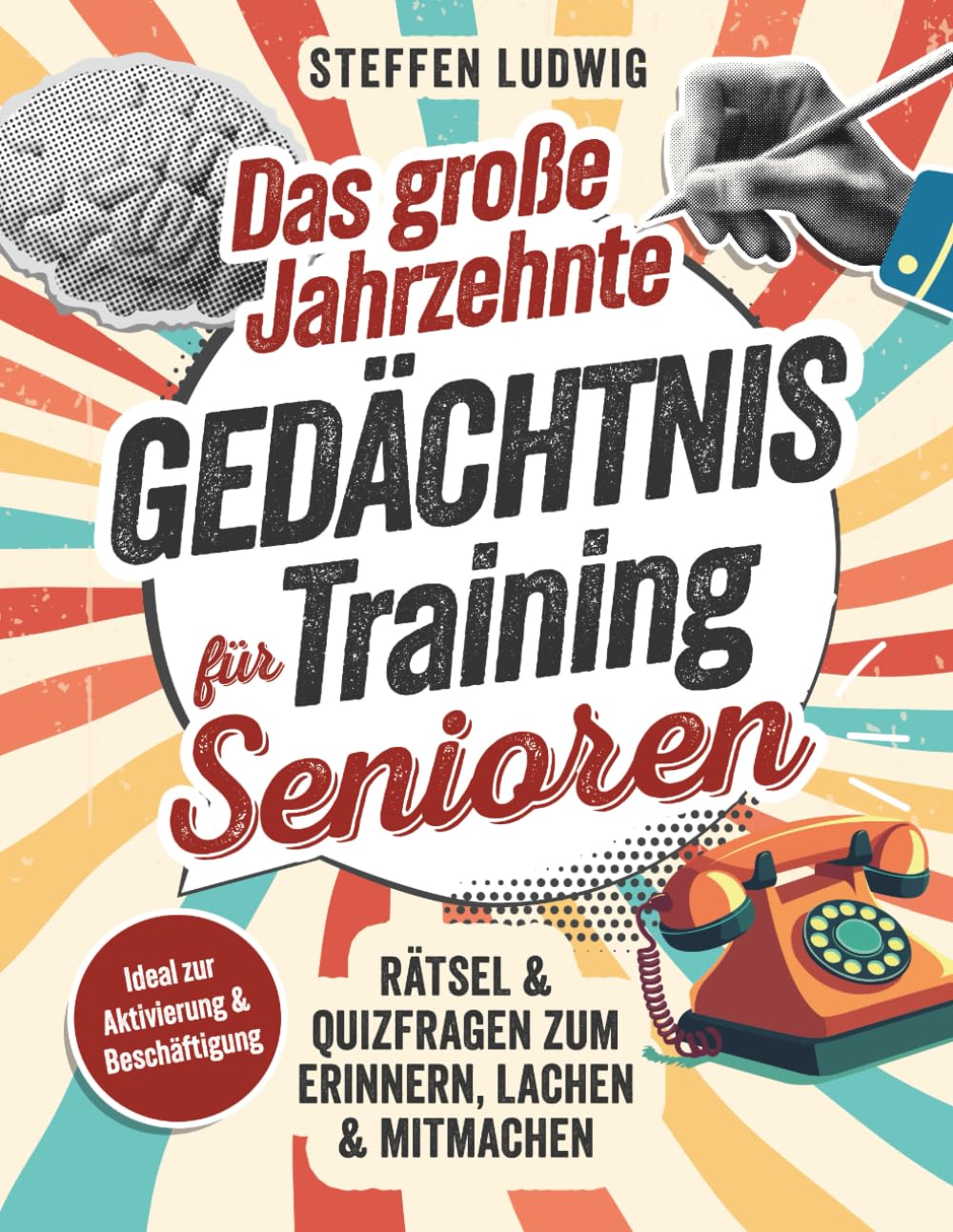Das große Jahrzehnte Gedächtnistraining für Senioren - Rätsel & Quizfragen zum Erinnern, Lachen & Mitmachen: Ideal zur Aktivierung & Beschäftigung