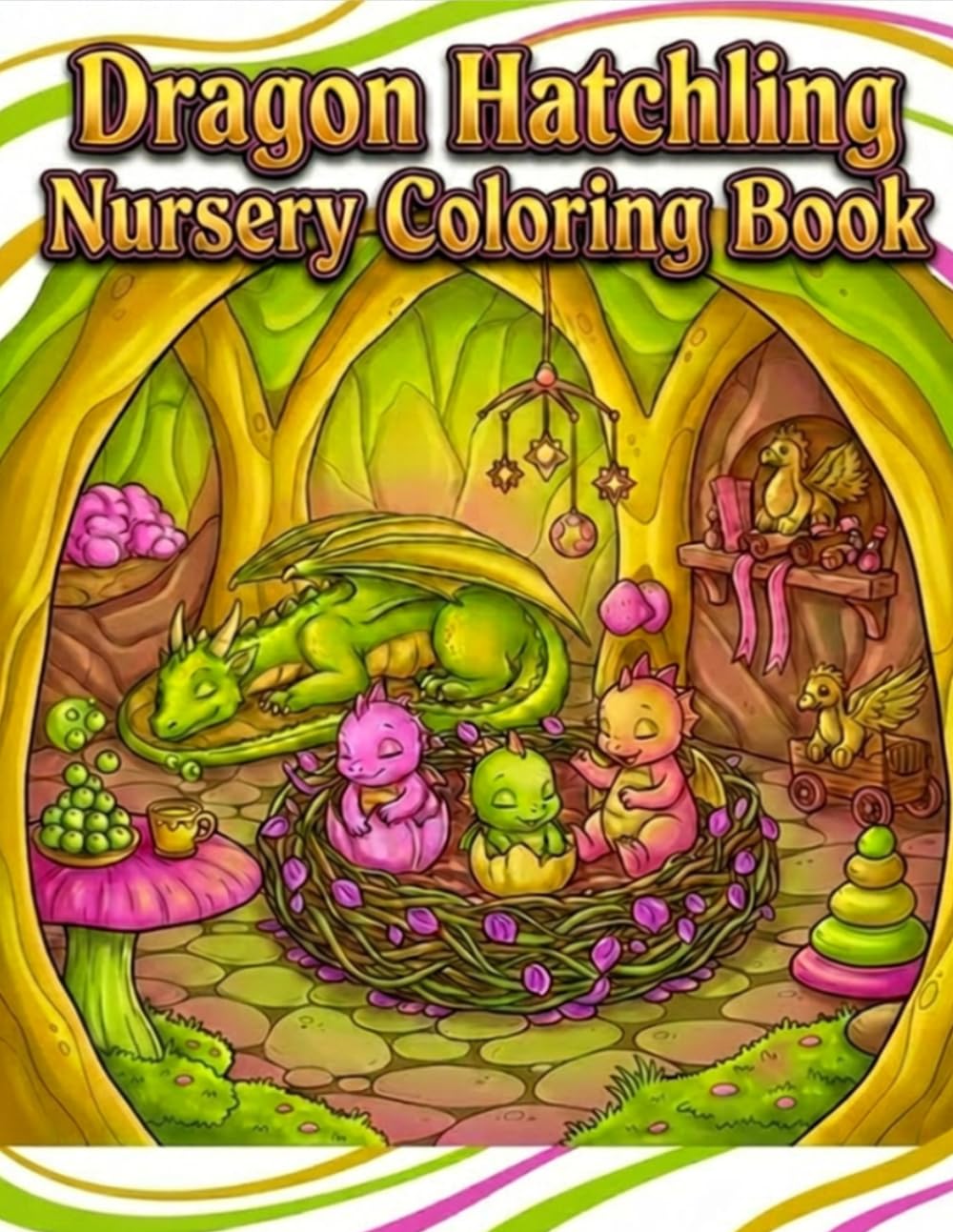 Dragon Hatchling Nursery: Cute Baby Dragons, Magical Adventures, Cozy Nests & Fantasy Coloring Fun