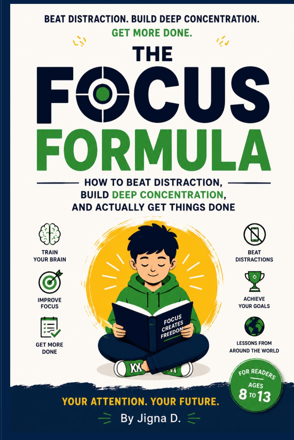 The Focus Formula: How to Beat Distraction, Build Deep Concentration, and Actually Get Things Done | For Readers Ages 8 to 13 | With Science and Stories from Around the World