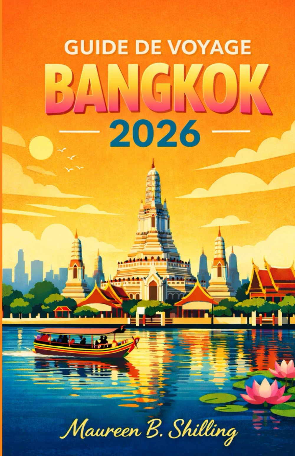 GUIDE DE VOYAGE BANGKOK 2026: Conseils d’initiés, sites incontournables, secrets de la cuisine de rue et planification facile pour tous les voyageurs