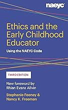Ethics and the Early Childhood Educator: Using the NAEYC Code By Stephanie Feeney