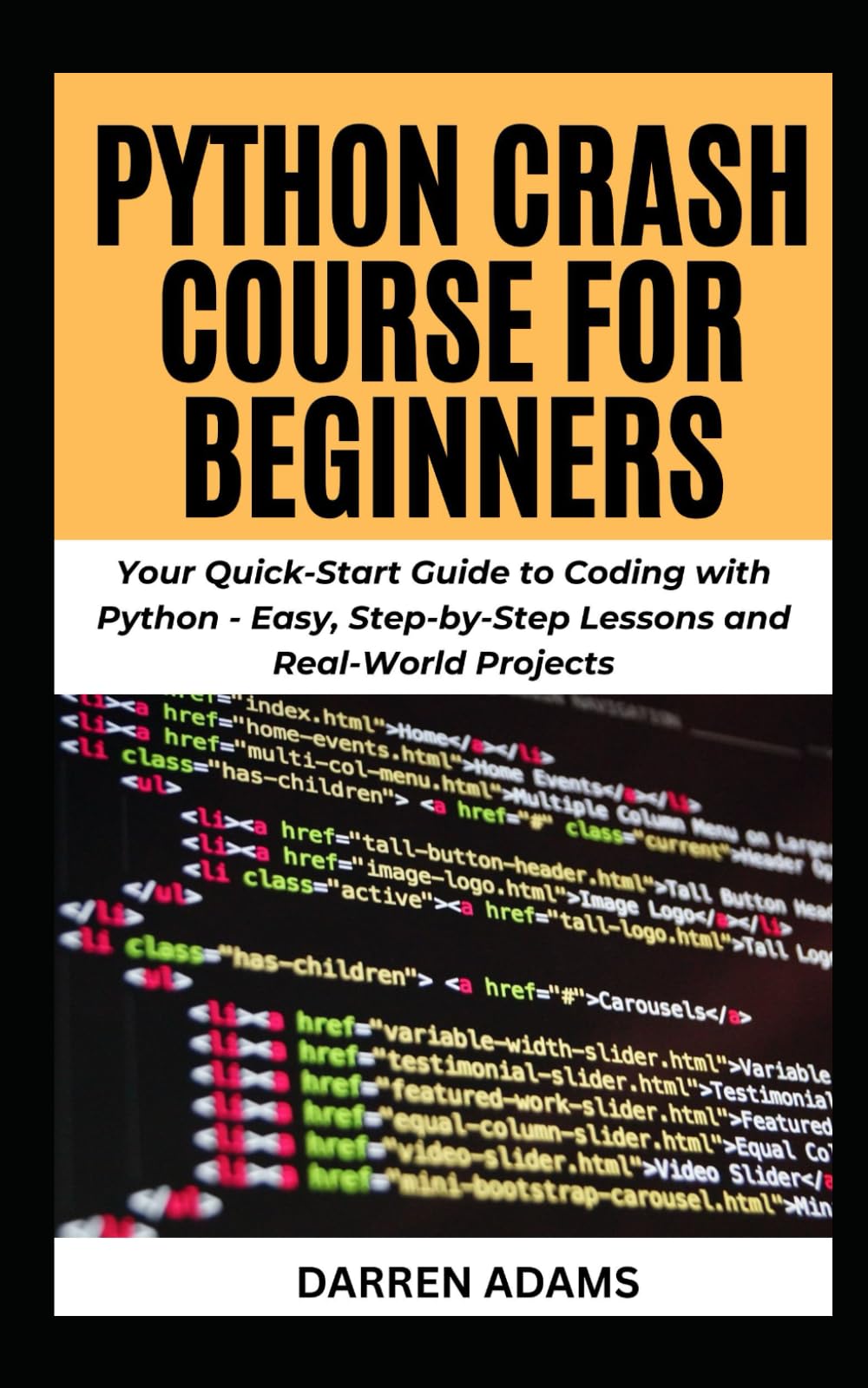 PYTHON CRASH COURSE FOR BEGINNERS: Your Quick-Start Guide to Coding with Python - Easy, Step-by-Step Lessons and Real-World Projects: 1 (Programming Starter Pack)