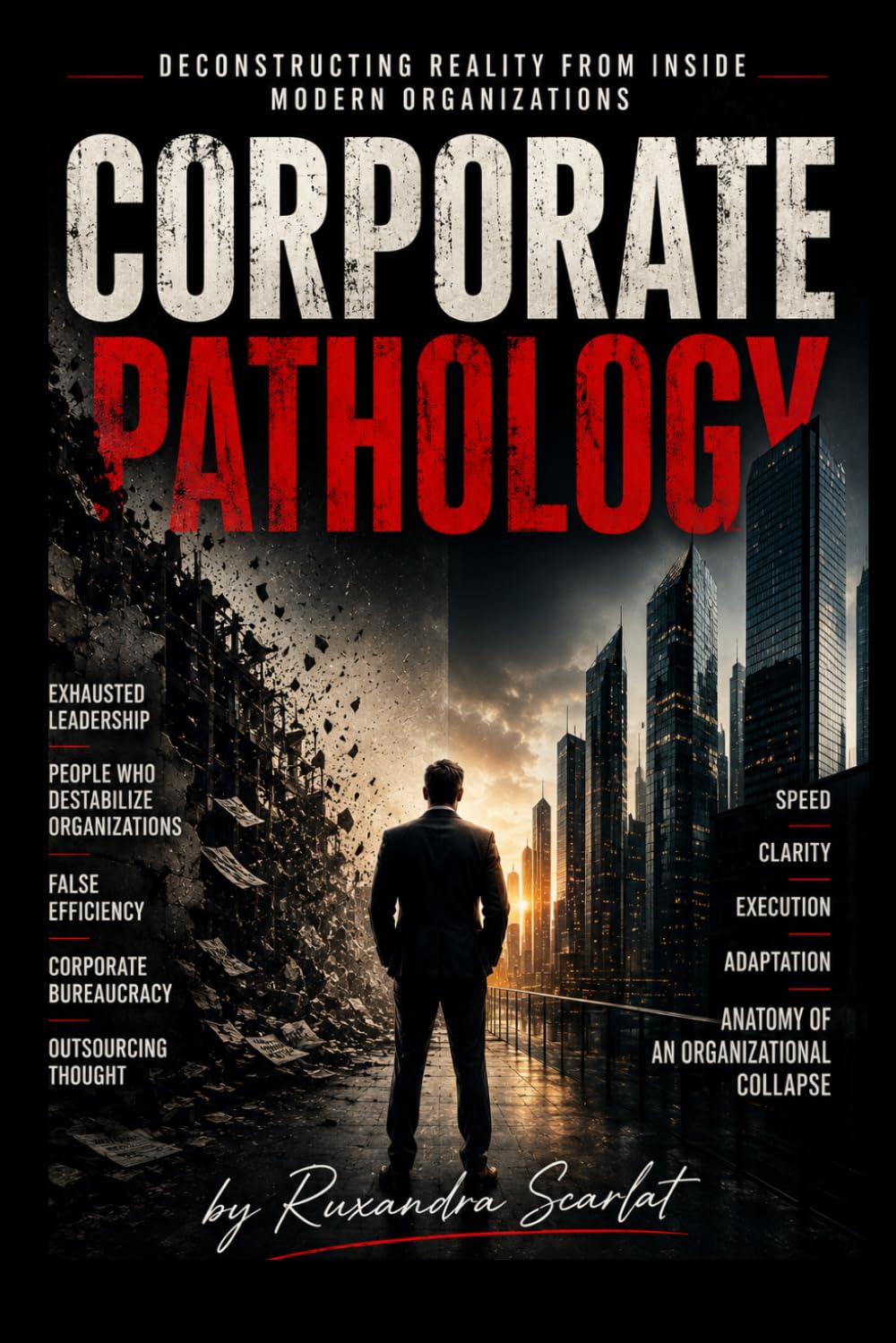 Corporate Pathology: Inside the System: The Hidden Pathology of Modern Corporations — How Organizations Quietly Break Through Power, Fear, faulty operations and Structural Decay