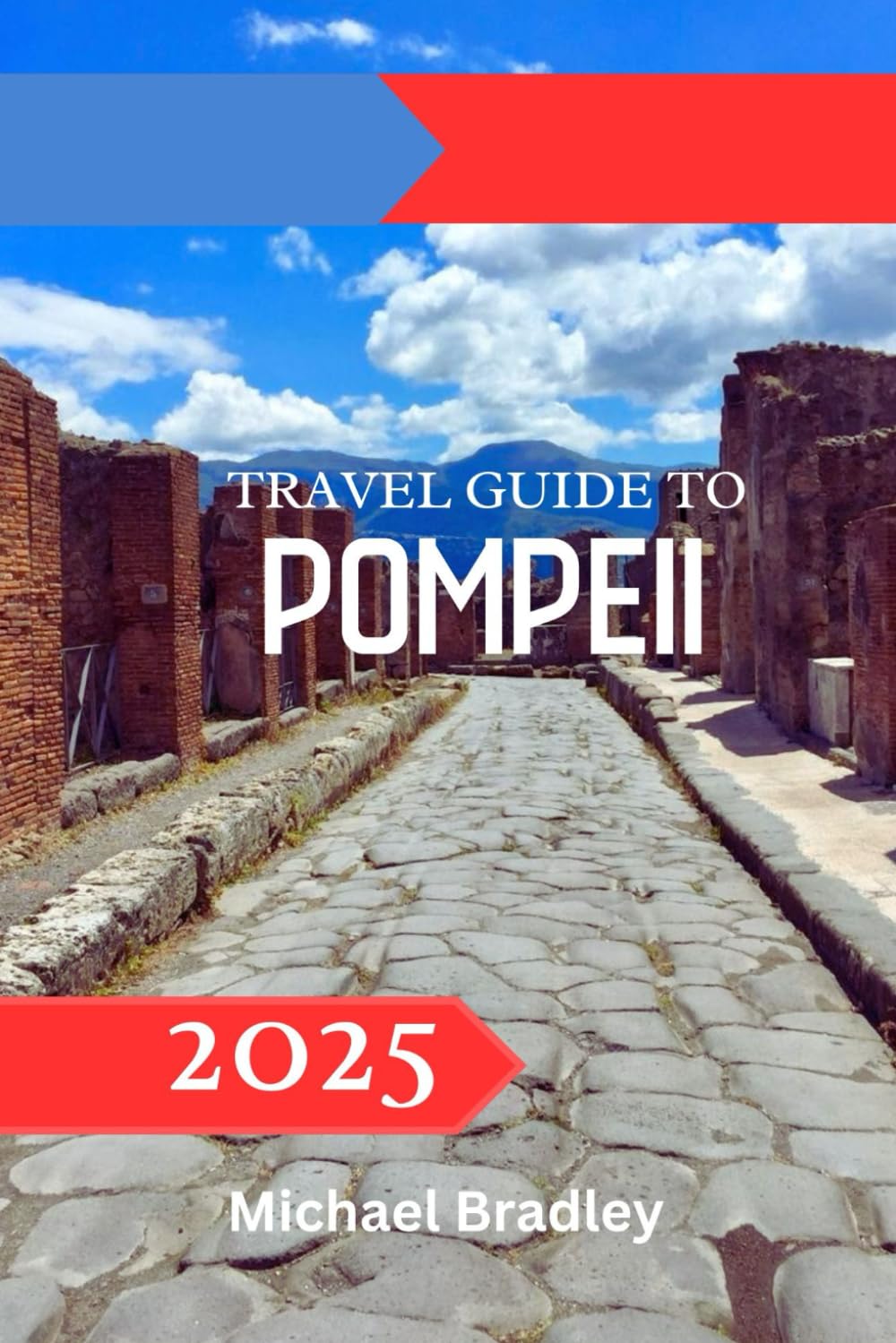 Travel Guide to Pompeii 2025: Exploring the Timeless City Frozen in History