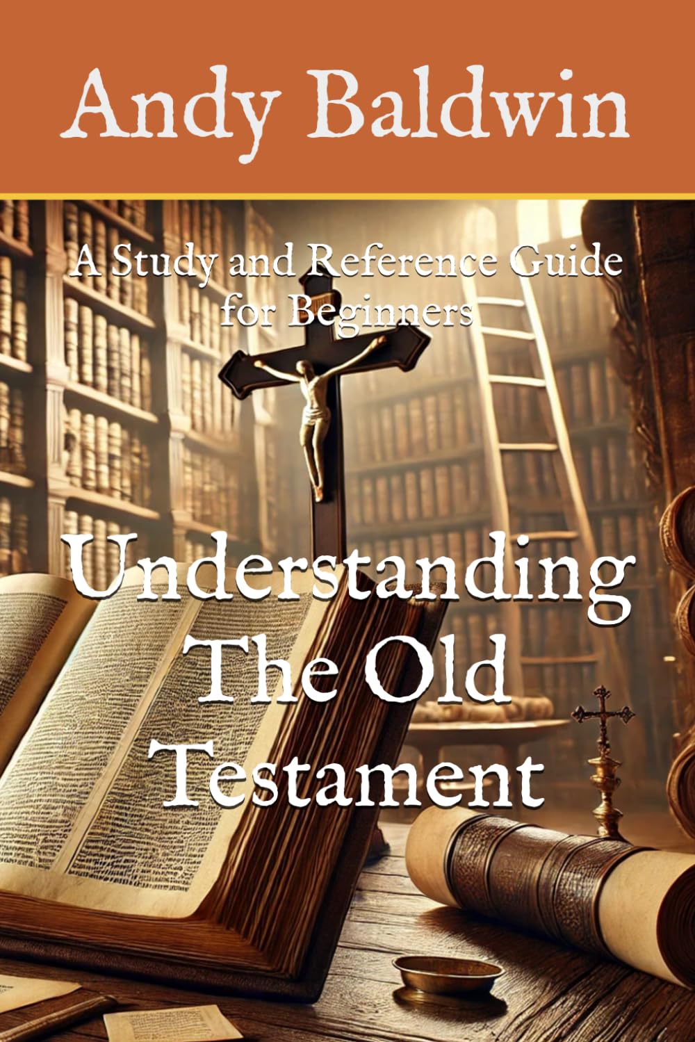 Understanding the Old Testament: A Study and Reference Guide for Beginners