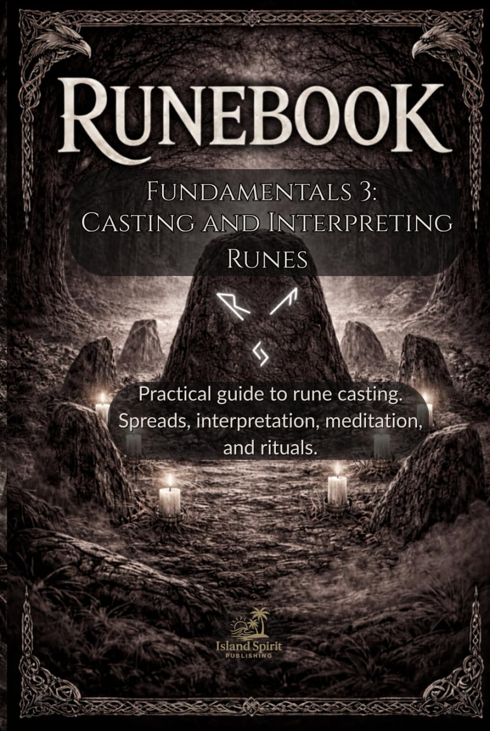 Runebook Fundamentals 3: Casting and Interpreting Runes: Practical guide to rune casting. Spreads, interpretation, meditation, and rituals.