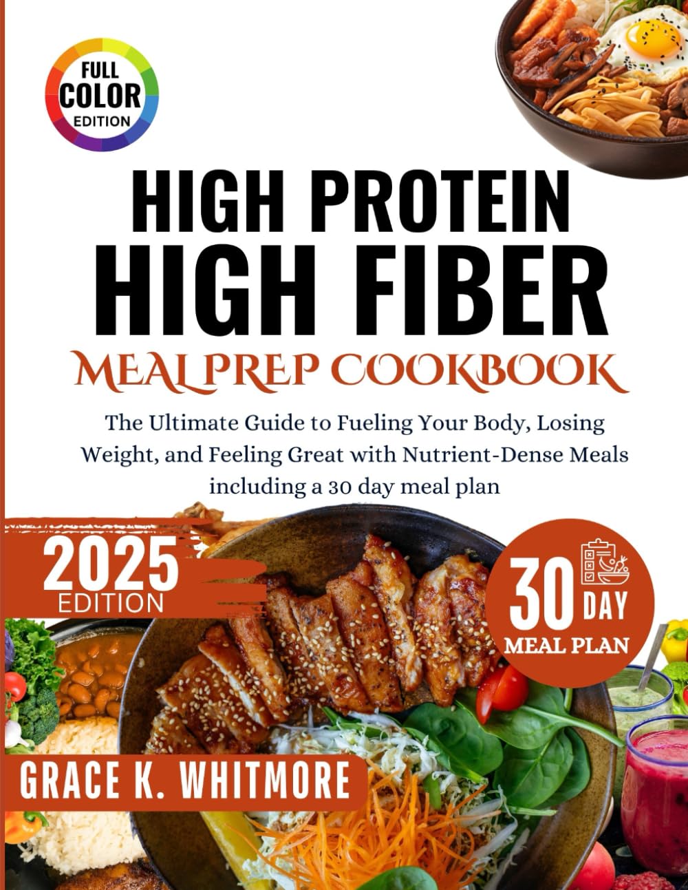 High Protein High Fiber Meal Prep Cookbook: The Ultimate Guide to Fueling Your Body, Losing Weight, and Feeling Great with Nutrient Dense Meals including a 30Day Meal Plan
