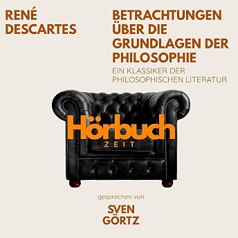 Betrachtungen über die Grundlagen der Philosophie Hörbuch von René Descartes episode artwork