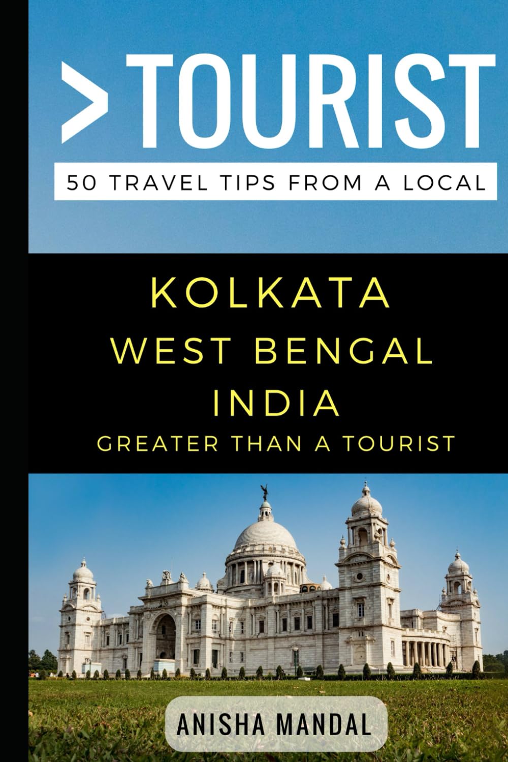 Greater Than a Tourist – Kolkata West Bengal India: 50 Travel Tips from a Local (Greater Than a Tourist: Worldwide Travel Tips from Locals with Local ... Gems, Cultural Insights, and Authentic Exper)