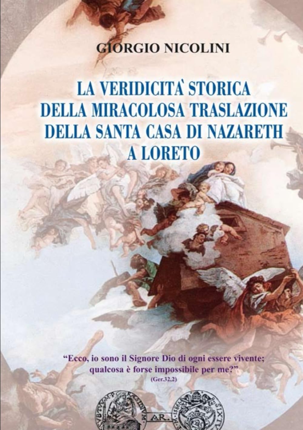 La veridicità storica della Miracolosa Traslazione della Santa Casa di Nazareth a Loreto: Documentazioni critico-storiche sulla verità delle Miracolose Traslazioni della Santa Casa (Tele Maria)