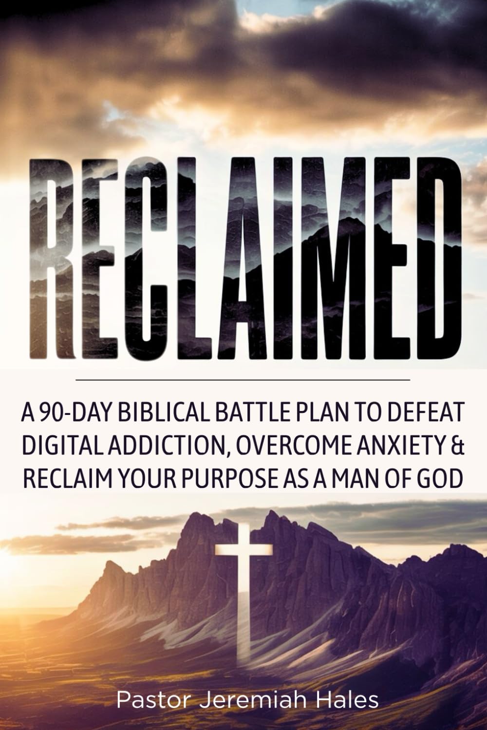 Reclaimed: A 90-Day Biblical Battle Plan to Defeat Digital Addiction, Overcome Anxiety and Reclaim Your Purpose as a Man of God