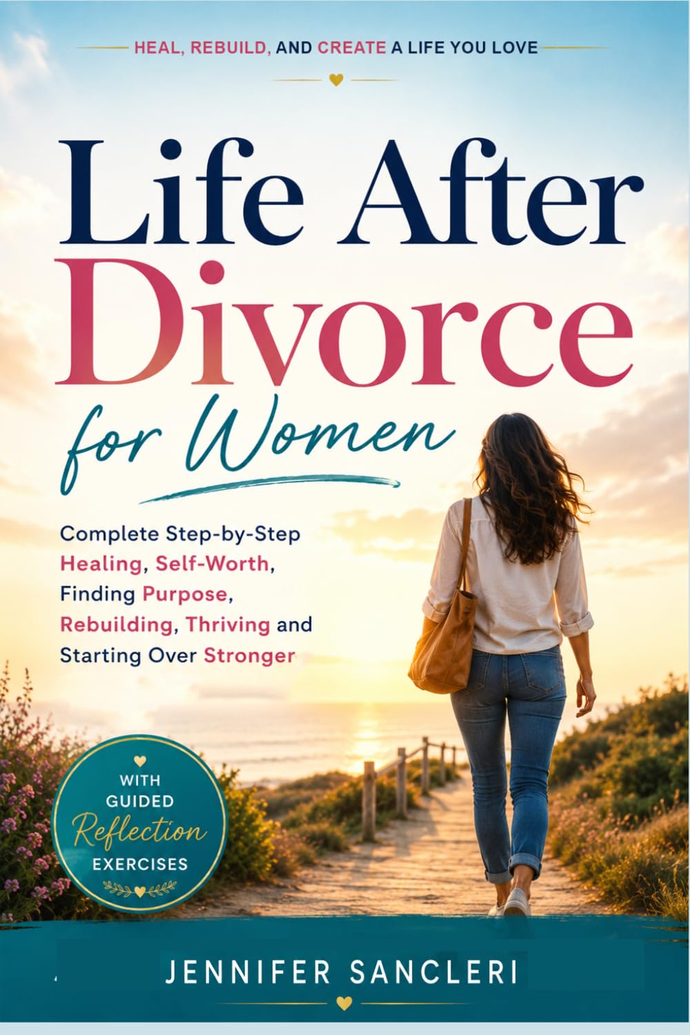 Life After Divorce for Women: Complete Step-by-Step Healing, Self-Worth, Finding Purpose, Rebuilding, Thriving and Starting Over Stronger —with Guided Reflection Exercises