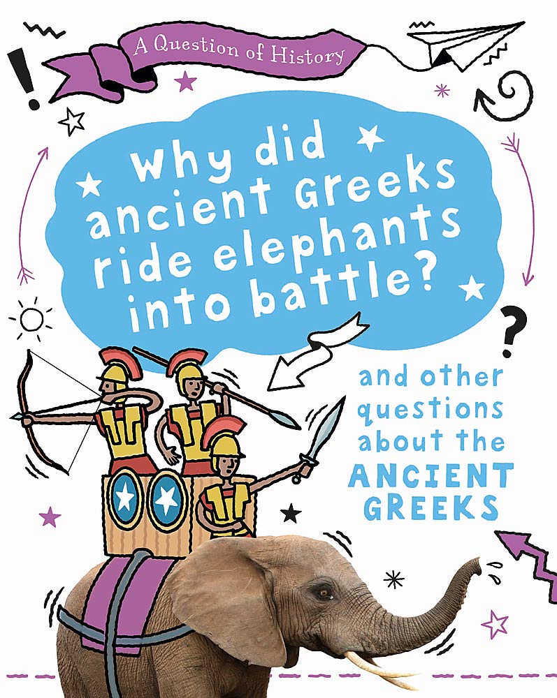 Why did the ancient Greeks ride elephants into battle? And other questions about ancient Greece