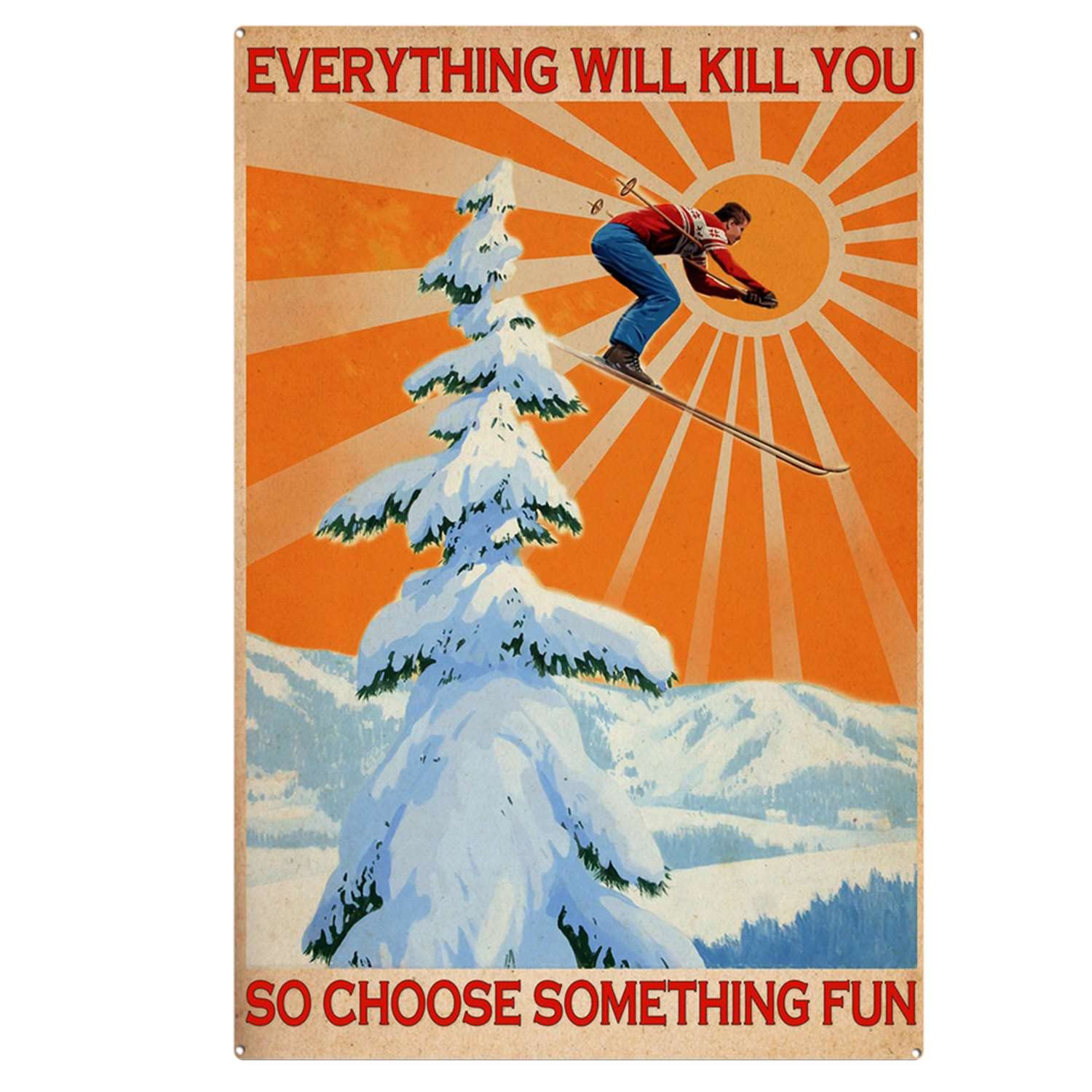 peiyeety Vintage Everything Will Kill You So Choose Something Girl Skiing Poster Metal Aluminium Tin Sign Wall Decor 8"x12"