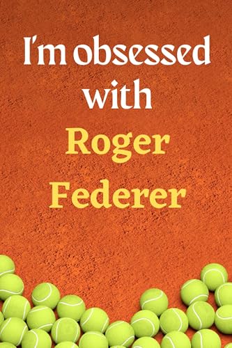 I'm obsessed with Roger Federer: Lined Notebook Journal Tennis Birthday Present for Roger Federer fans - 6x9 inches - 110 pages
