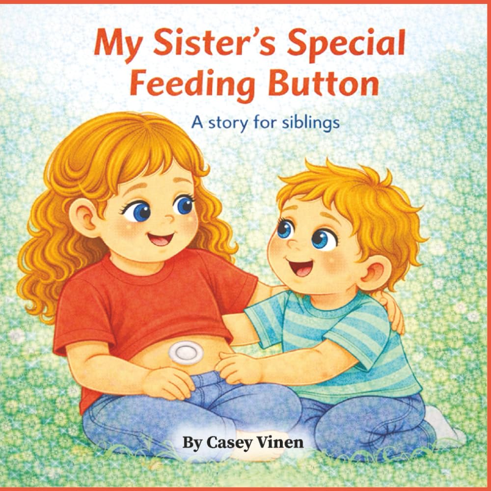 My Sister's Special Feeding Button: A story for siblings