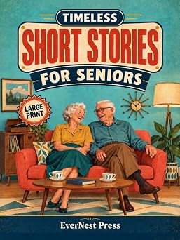 Timeless Short Stories for Seniors 40 Easy to Read and Uplifting Short Stories from the 1940s to the 1970s to Spark Joy, Laughter, and Nostalgia Timeless Reflection Series