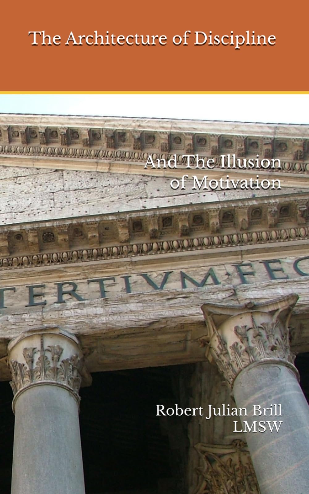 The Architecture of Discipline: And The Illusion of Motivation