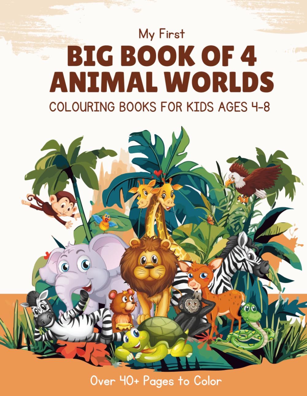 My First Big Book of 4 Animal Worlds: Toddler Coloring Book with 40+ Easy Pages of Farm, Jungle, Ocean, and Safari Animals.
