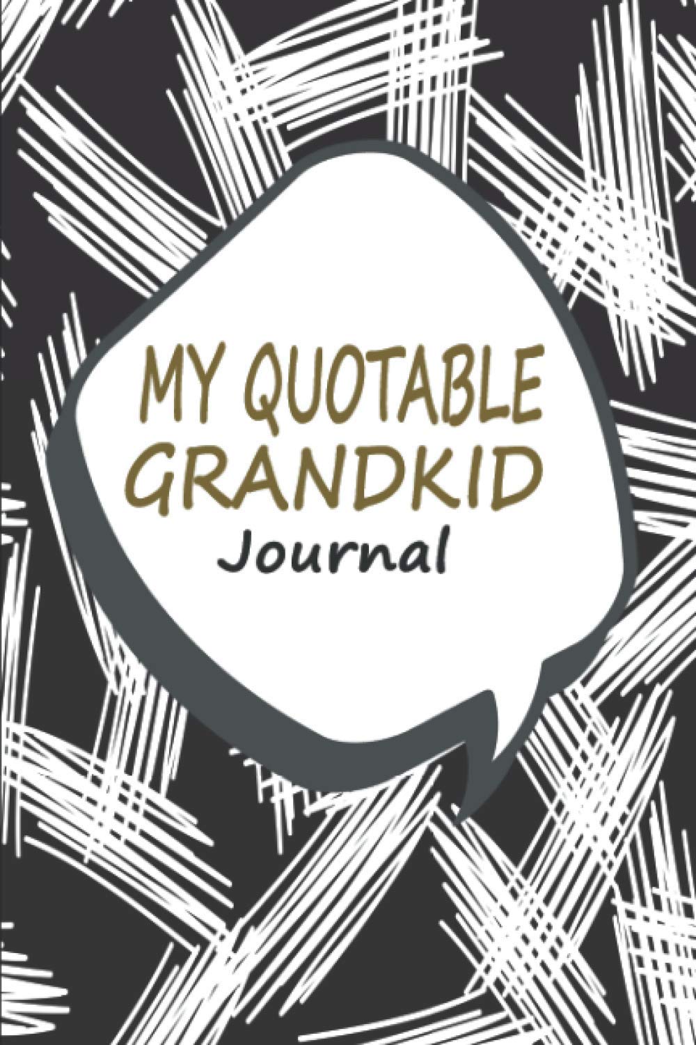 My Quotable Grandkid Journal: A Grandparent’s Notebook for Writing Down Funny Things Said by Grandchildren | Simple Design Guided Prompts for Easy Use | Gift for New Grandma & Grandpa