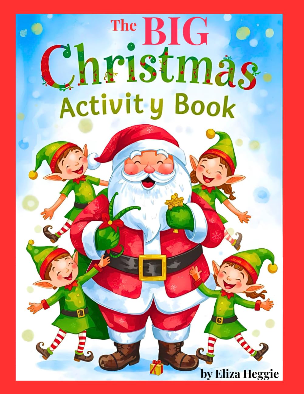 The BIG Christmas Activity Book: Hours of Christmas Colouring, Puzzles, Songs & Activities to Keep You Busy All Season
