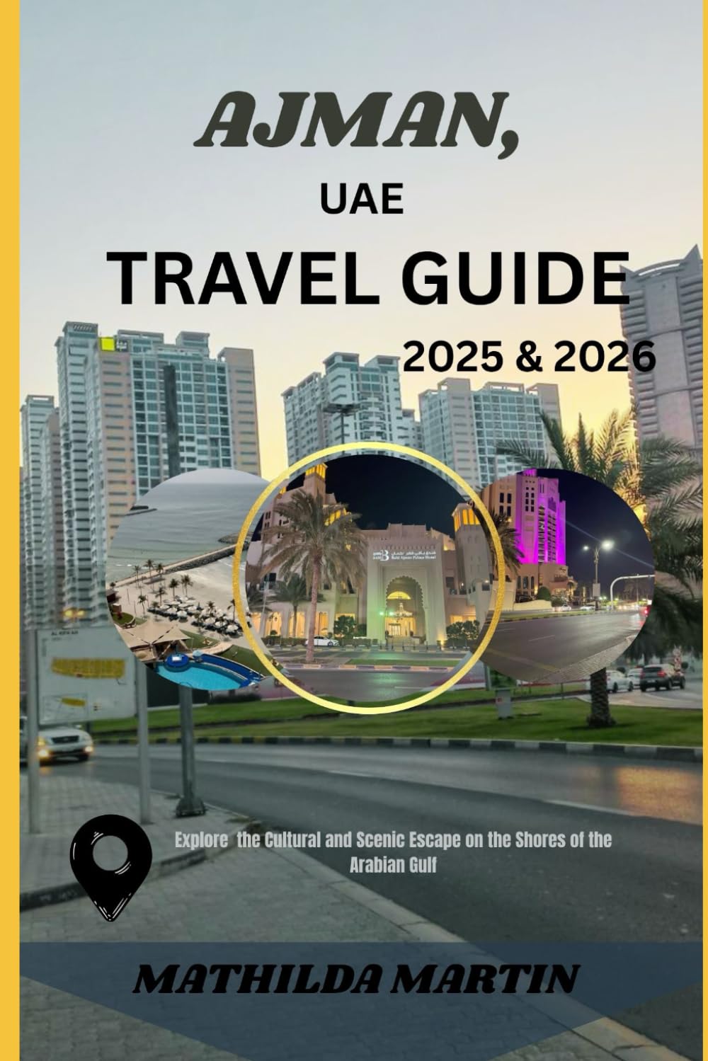 Ajman, UAE Travel Guide 2025&2026: Explore the Cultural and Scenic Escape on the Shores of the Arabian Gulf