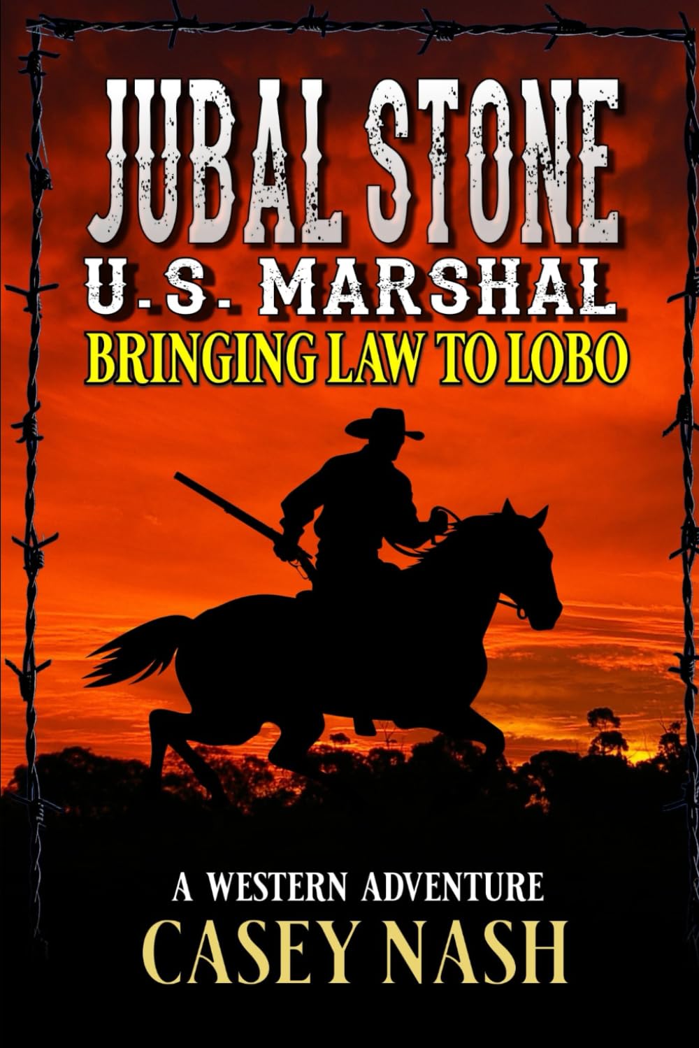 Jubal Stone: U.S. Marshal: Bringing Law To Lobo: A Western Adventure (A Jubal Stone: U.S. Marshal Western)