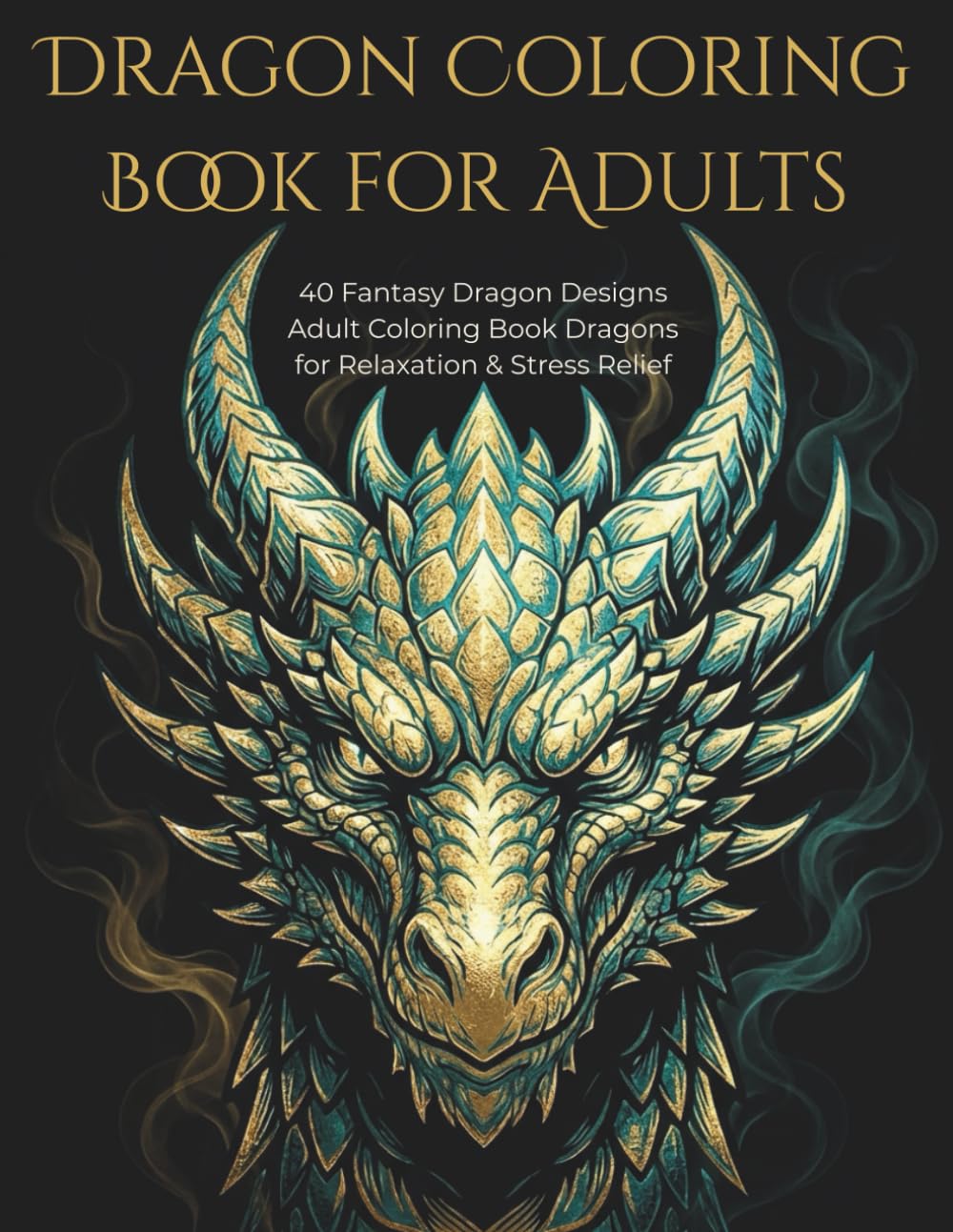 Dragon Coloring Book for Adults: 40 Fantasy Dragon Designs Adult Coloring Book Dragons for Relaxation & Stress Relief