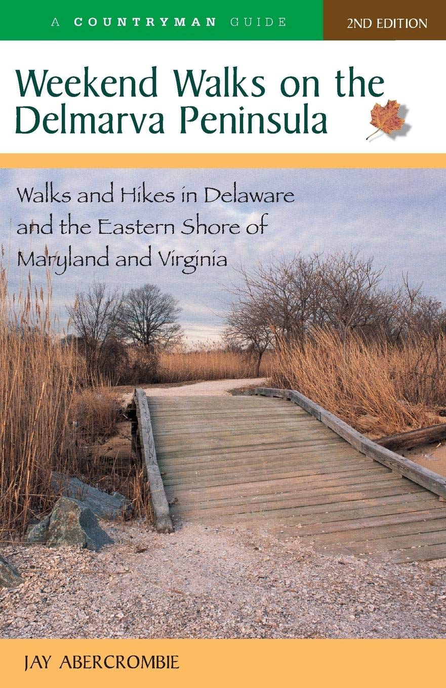 Weekend Walks on the Delmarva Peninsula: Walks and Hikes in Delaware and the Eastern Shore of Maryland and Virginia
