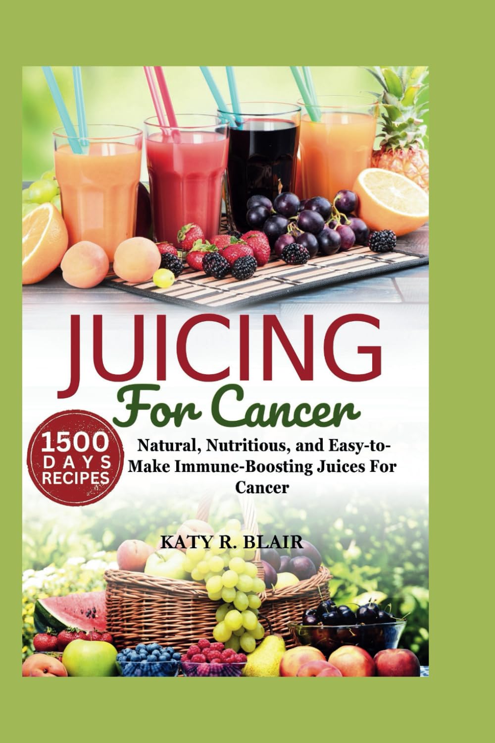 Juicing For Cancer: Natural, Nutritious, and Easy-to-Make Immune-Boosting Juices For Cancer (Eating Right)