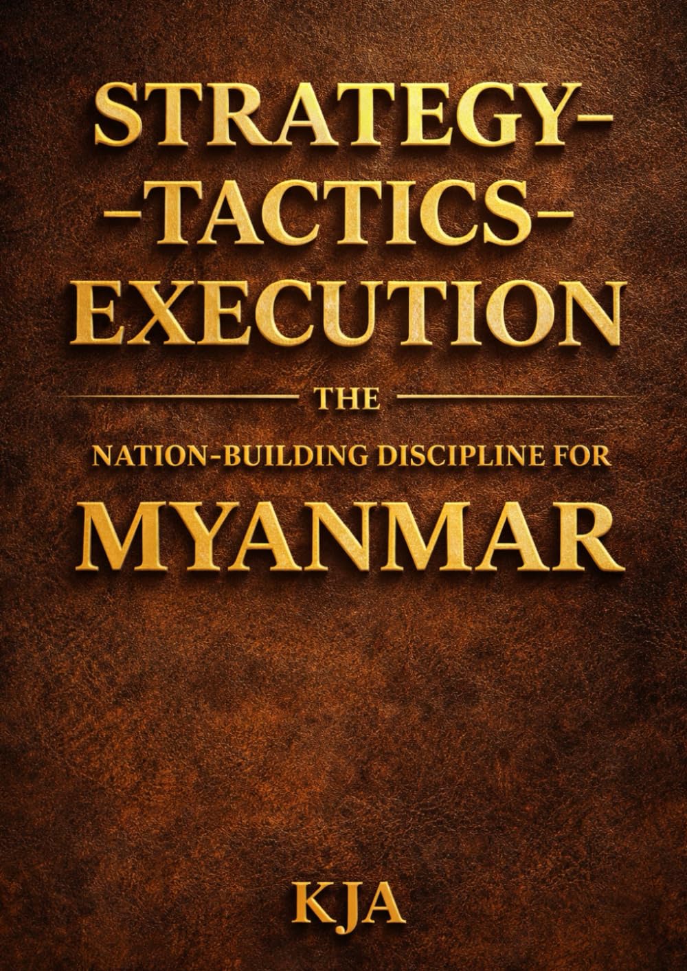 STRATEGY–TACTICS–EXECUTION: The Nation-Building Discipline for Myanmar