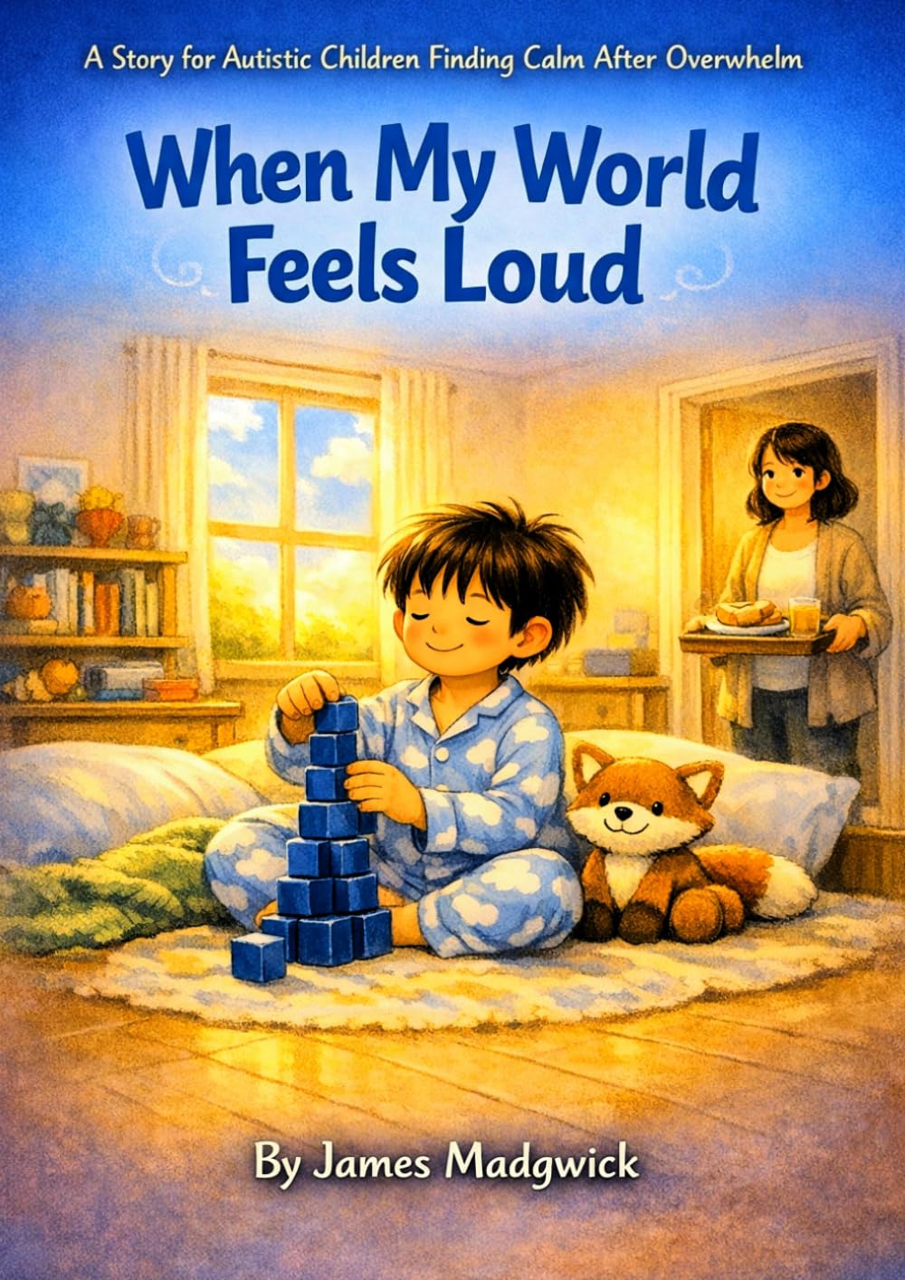 When My World Feels Loud: A Story for Autistic Children Finding Calm After Overwhelm