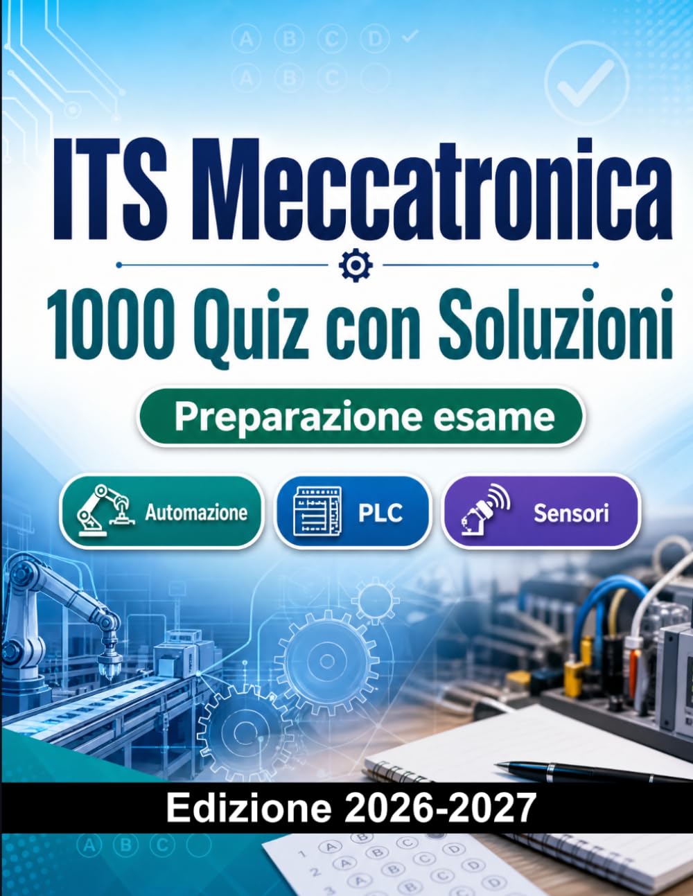 ITS Meccatronica : 1000 Quiz con Soluzioni: Preparazione Esame Meccatronica | Automazione, Elettronica e Meccanica