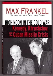 High Noon in the Cold War: Kennedy, Khrushchev, and the Cuban Missile Crisis
