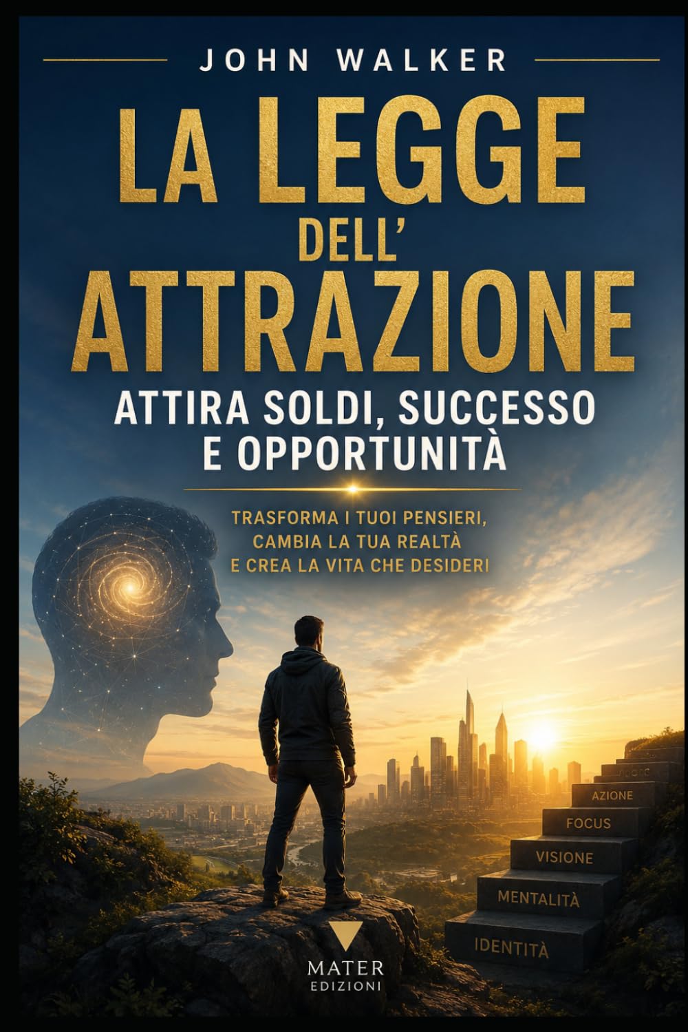 La Legge dell’Attrazione Vol. 1: Sblocca Denaro, Successo e Opportunità nella Tua Vita