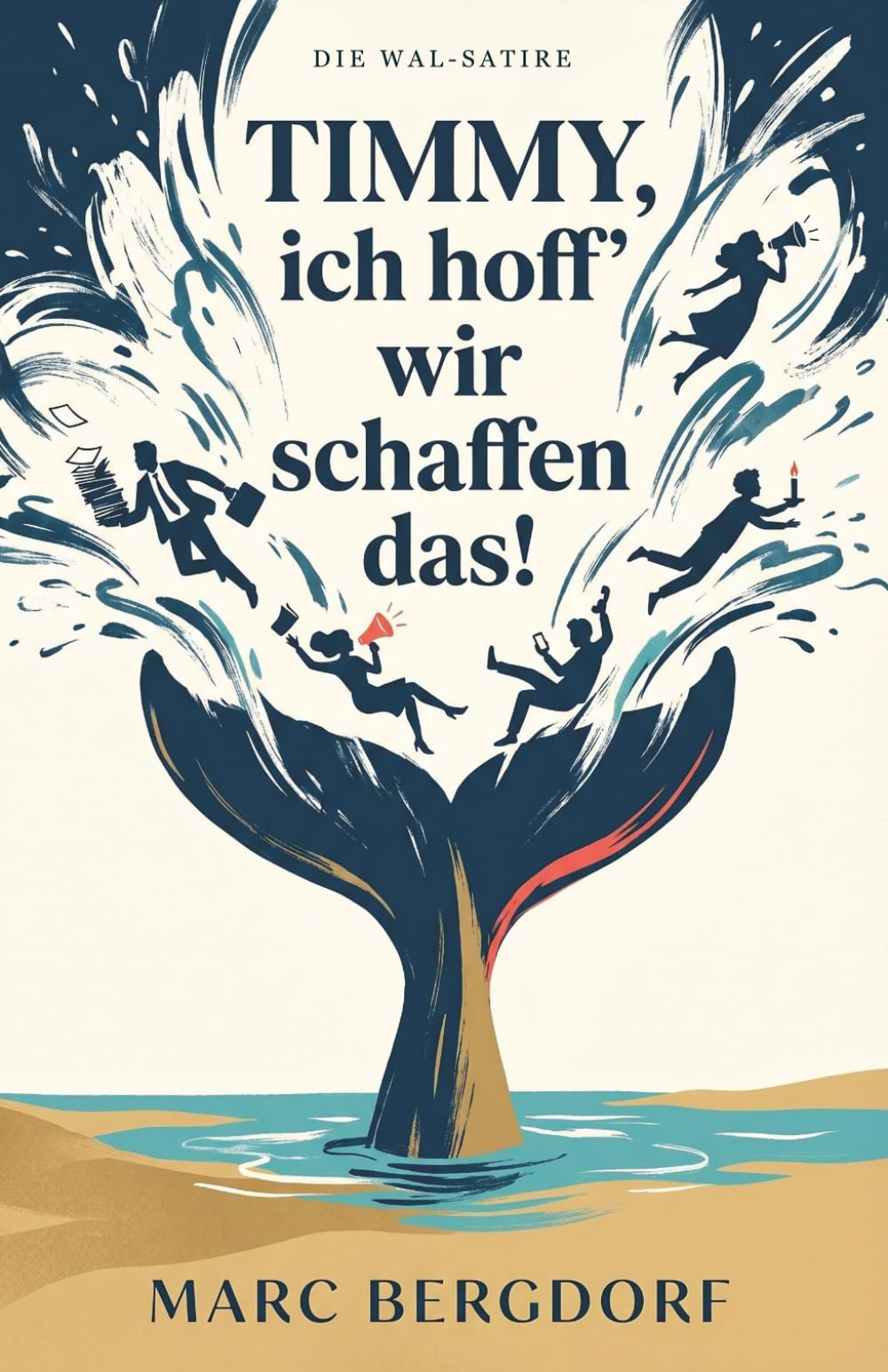 Timmy, ich hoff' wir schaffen das!: Wie ein verirrter Buckelwal ganz Deutschland an den Rand des Wahnsinns trieb