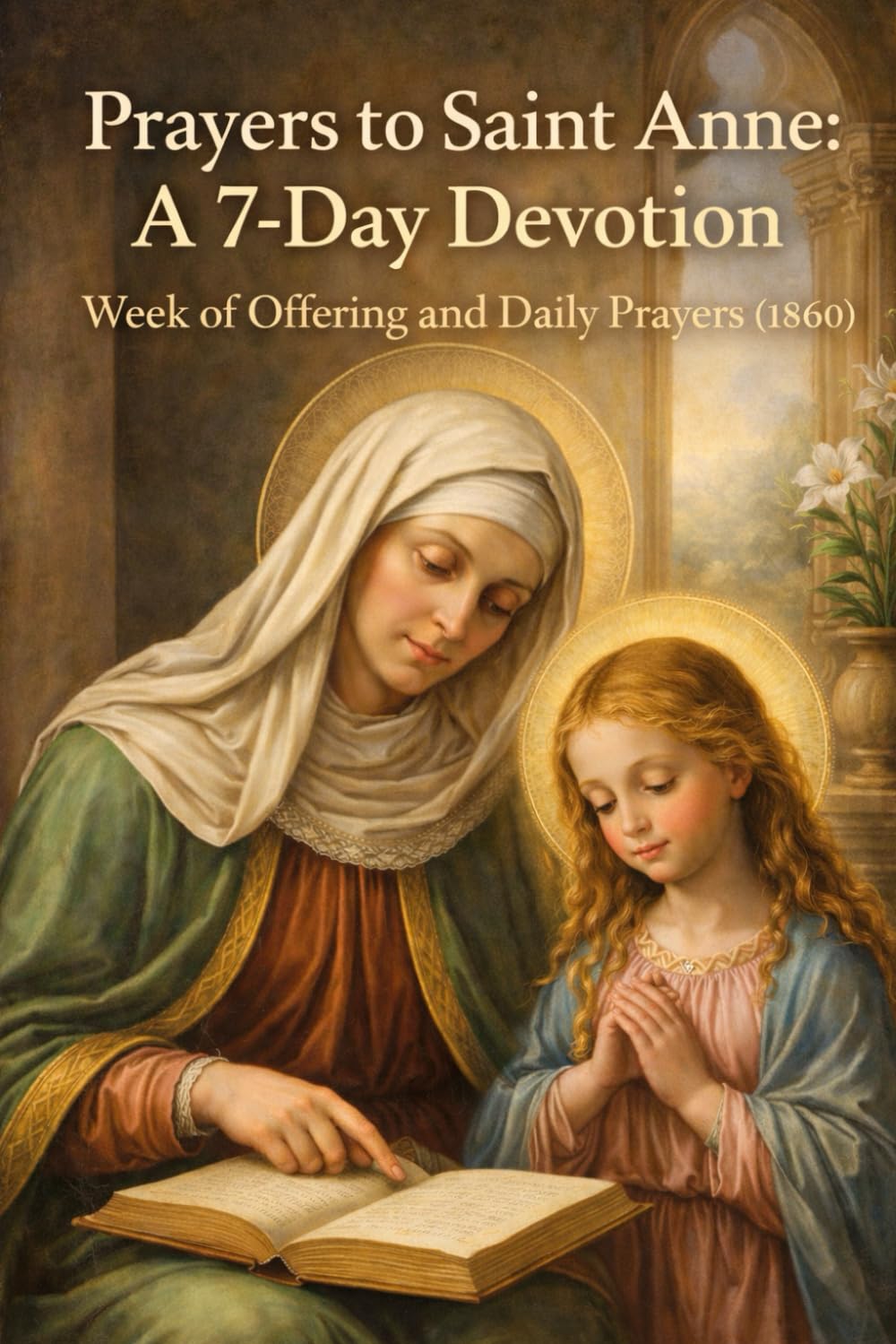 PRAYERS TO SAINT ANNE: A 7-DAY DEVOTION