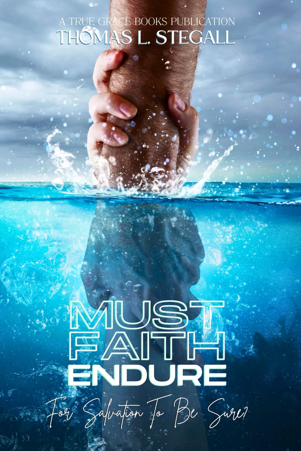 Must Faith Endure for Salvation to Be Sure?: A Biblical Study of the Perseverance Versus Preservation of the Saints