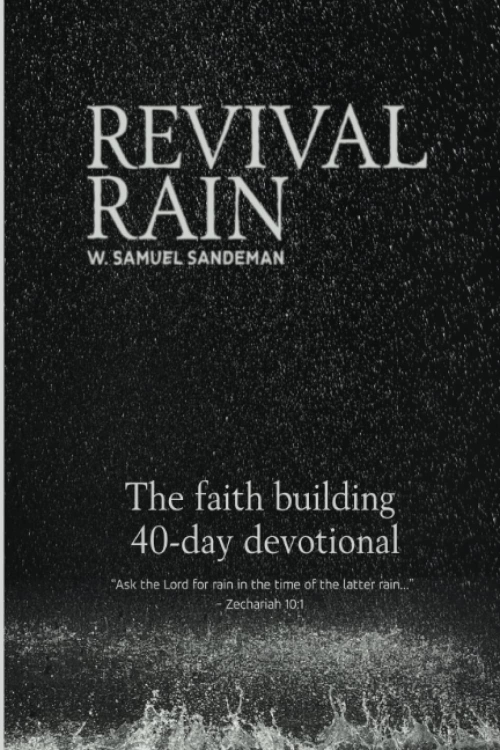 Revival Rain: “Ask the Lord for rain in the time of the latter rain ...